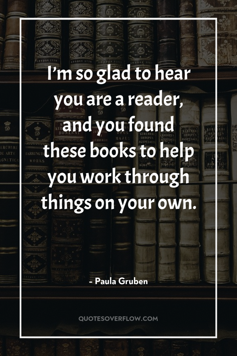 I’m so glad to hear you are a reader, and...