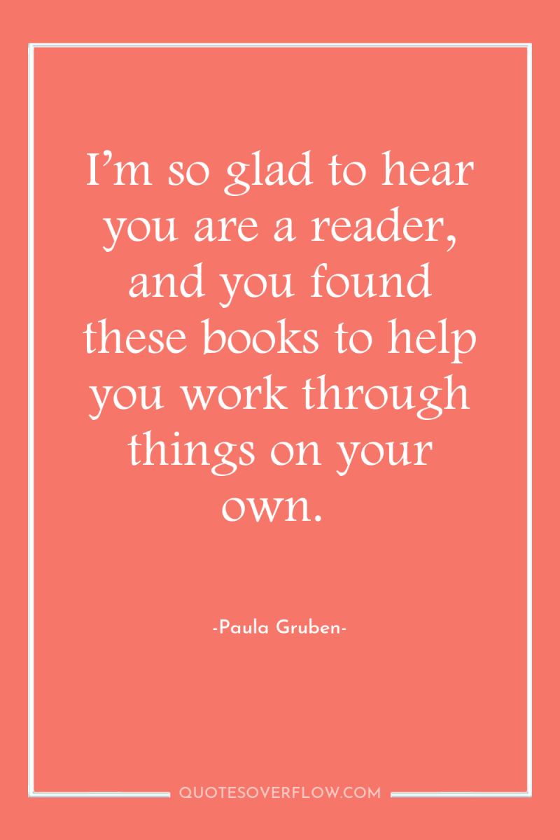 I’m so glad to hear you are a reader, and...