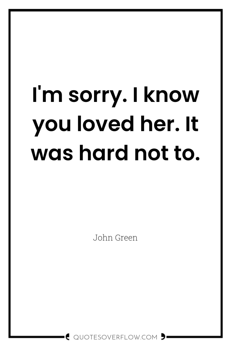 I'm sorry. I know you loved her. It was hard...