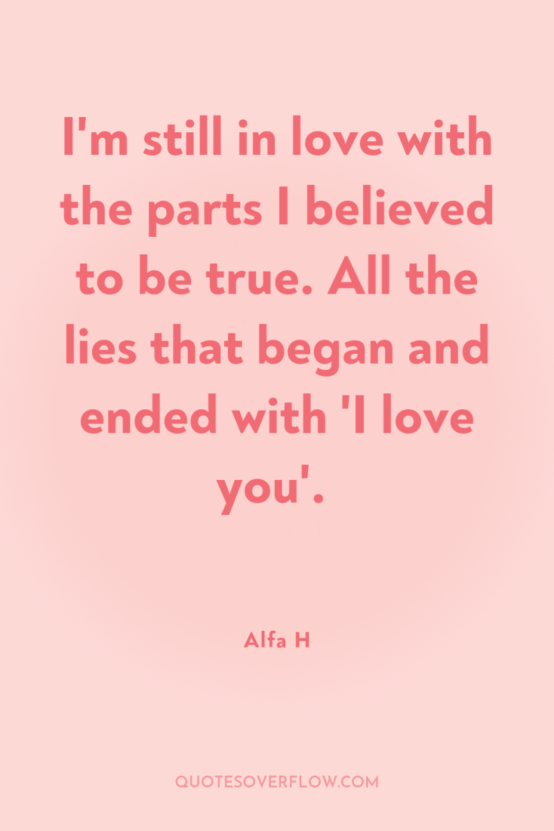 I'm still in love with the parts I believed to...