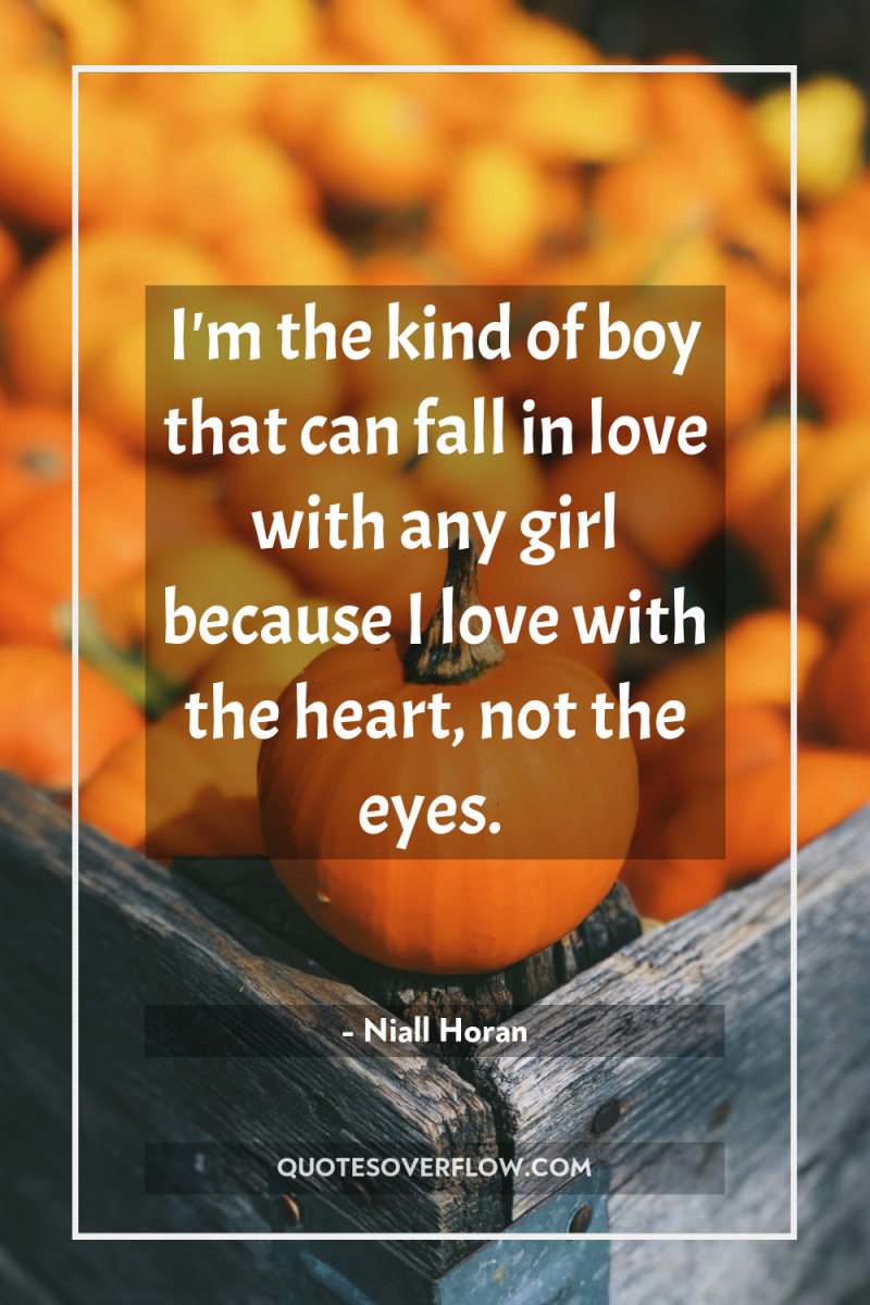 I'm the kind of boy that can fall in love...