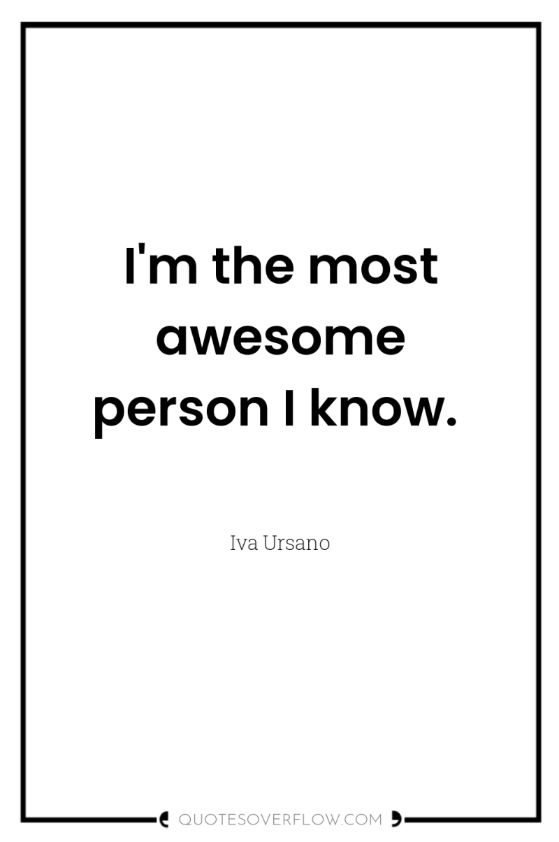 I'm the most awesome person I know. 