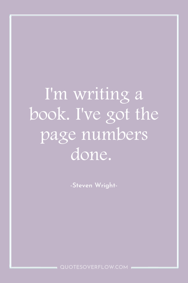 I'm writing a book. I've got the page numbers done. 