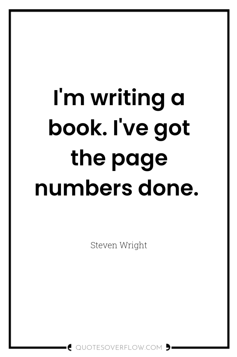 I'm writing a book. I've got the page numbers done. 
