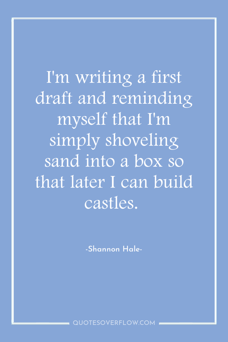 I'm writing a first draft and reminding myself that I'm...