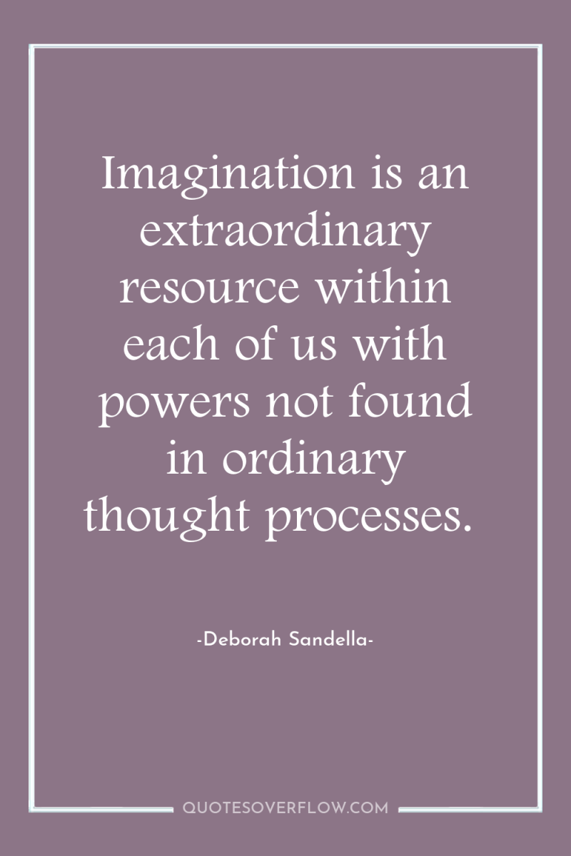 Imagination is an extraordinary resource within each of us with...