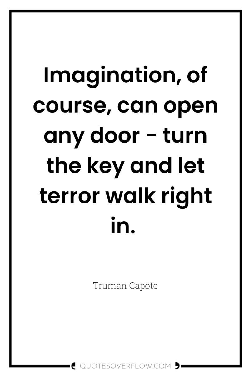 Imagination, of course, can open any door - turn the...