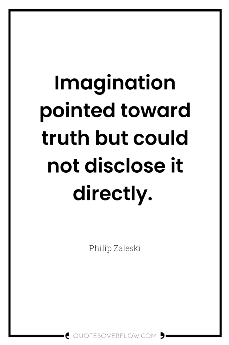 Imagination pointed toward truth but could not disclose it directly. 