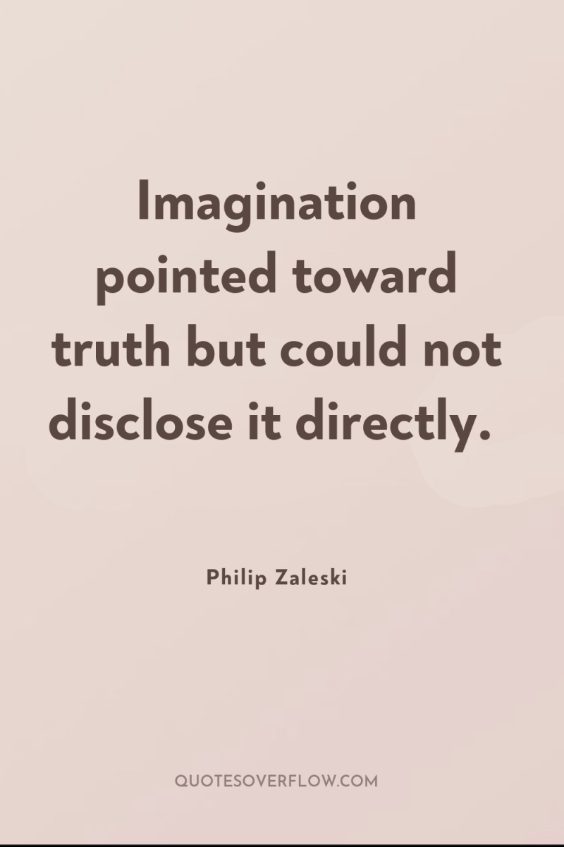 Imagination pointed toward truth but could not disclose it directly. 