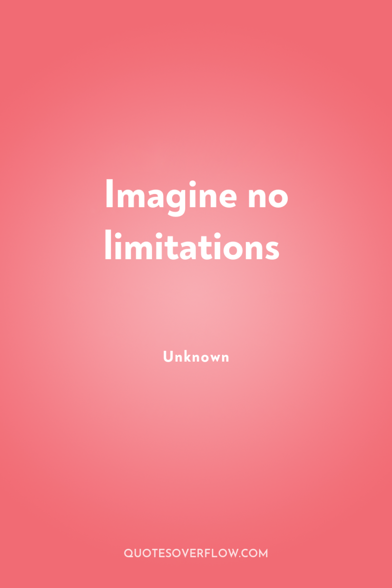Imagine no limitations 