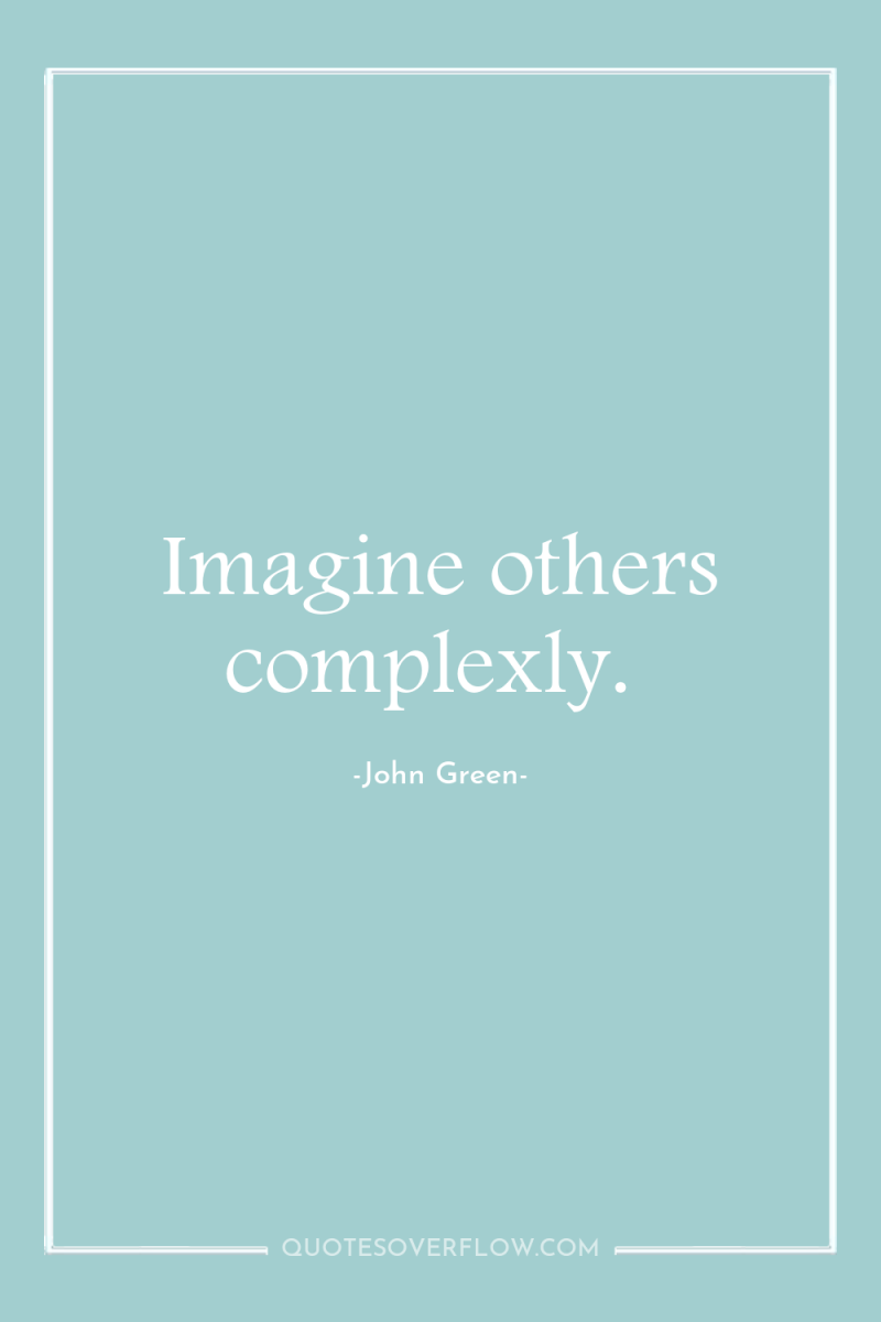 Imagine others complexly. 