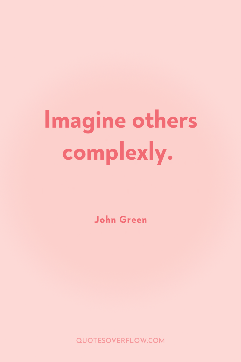 Imagine others complexly. 