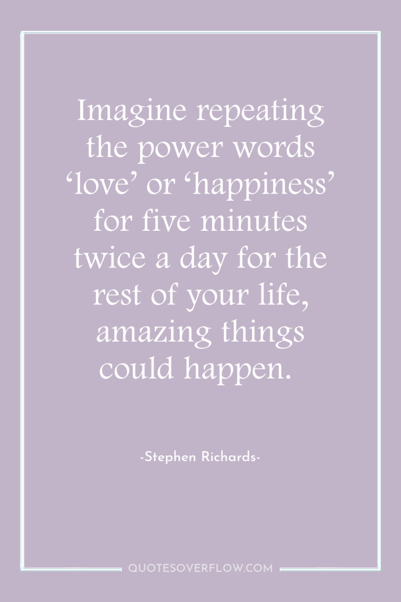 Imagine repeating the power words ‘love’ or ‘happiness’ for five...