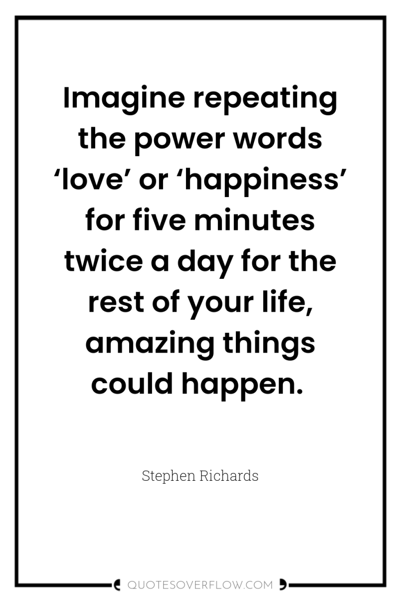 Imagine repeating the power words ‘love’ or ‘happiness’ for five...
