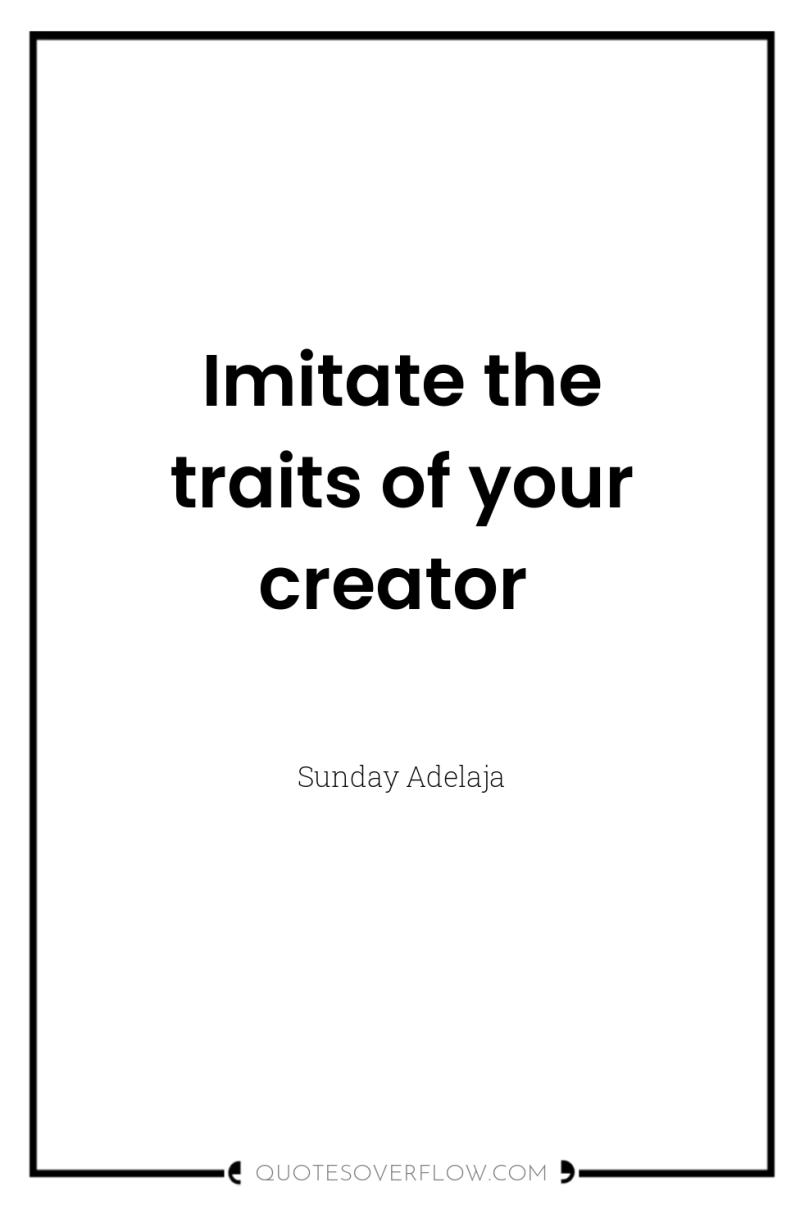 Imitate the traits of your creator 