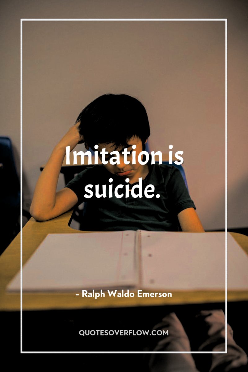 Imitation is suicide. 