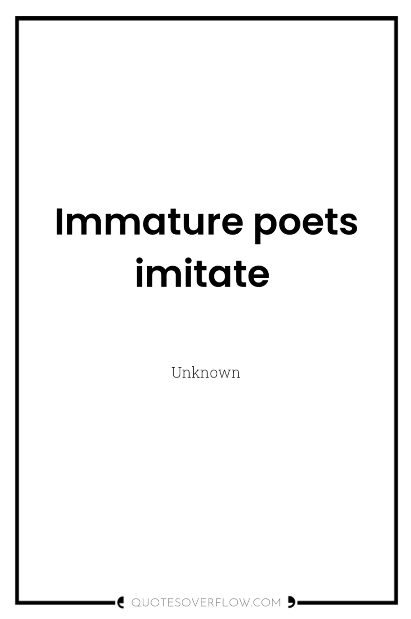 Immature poets imitate 