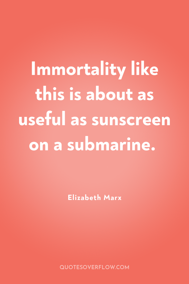Immortality like this is about as useful as sunscreen on...