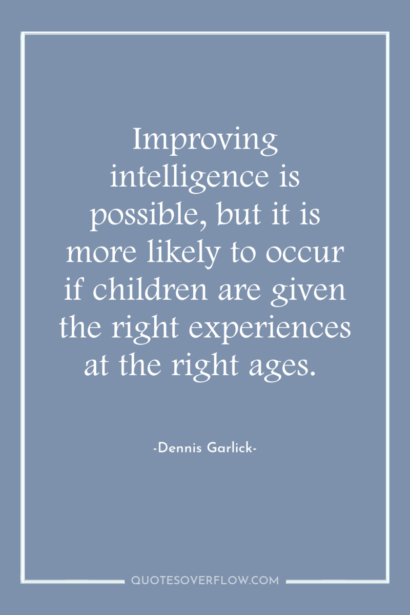Improving intelligence is possible, but it is more likely to...