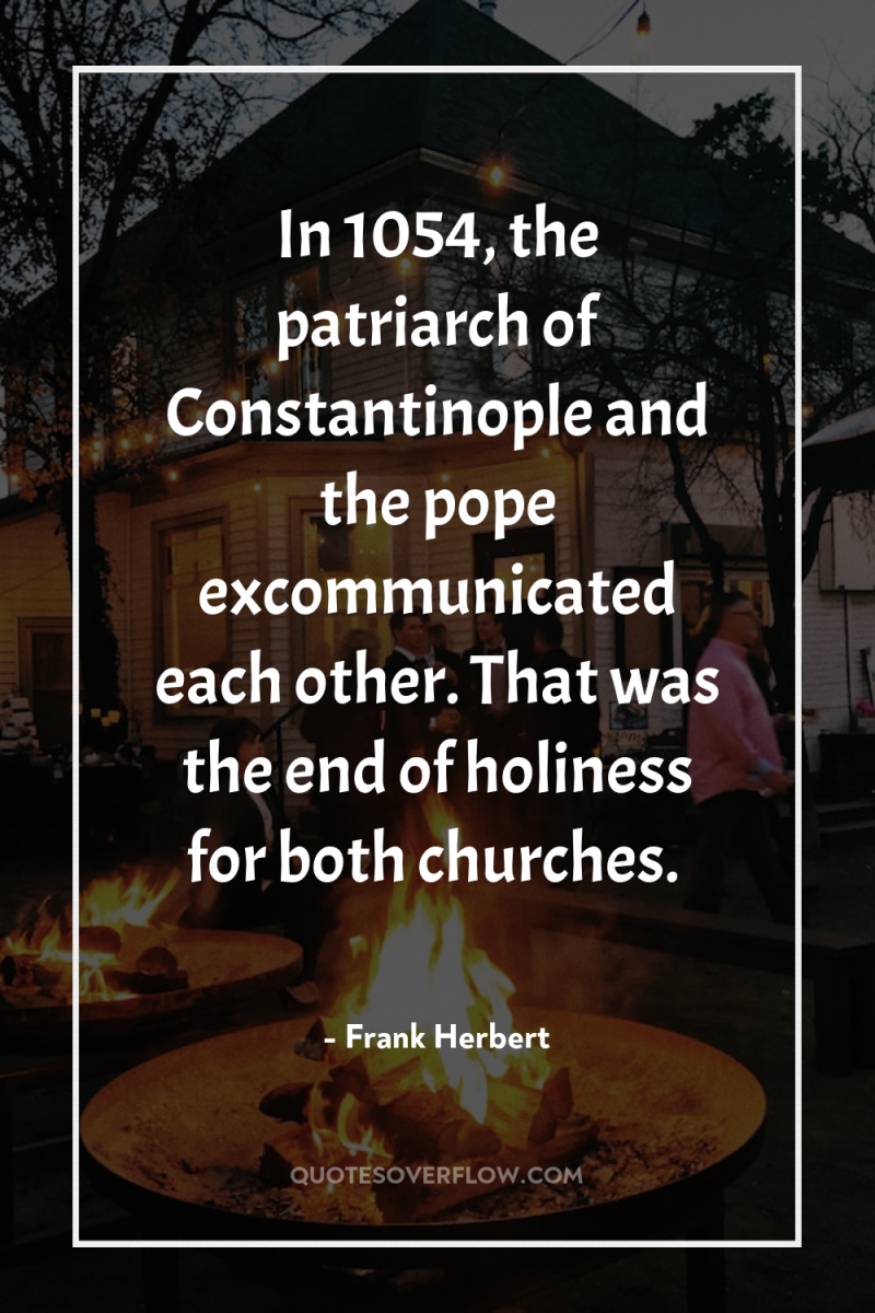 In 1054, the patriarch of Constantinople and the pope excommunicated...
