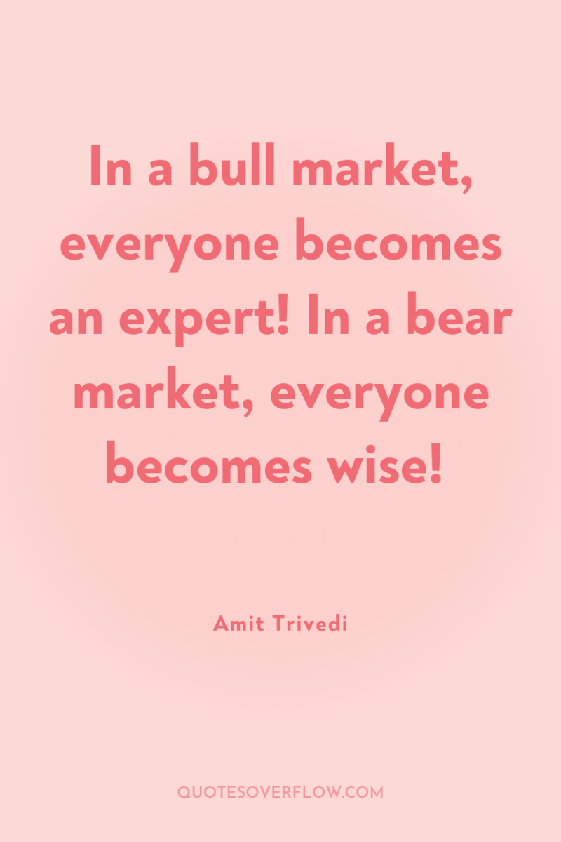 In a bull market, everyone becomes an expert! In a...
