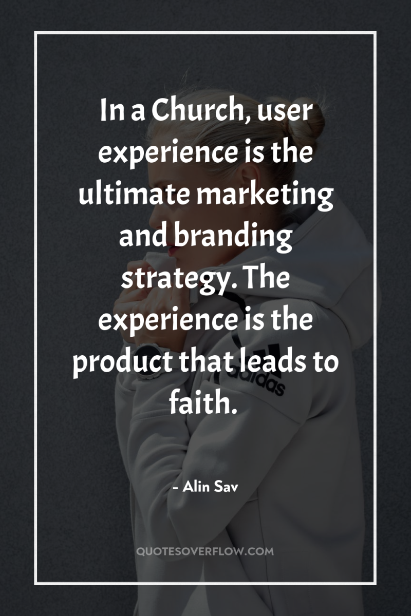 In a Church, user experience is the ultimate marketing and...