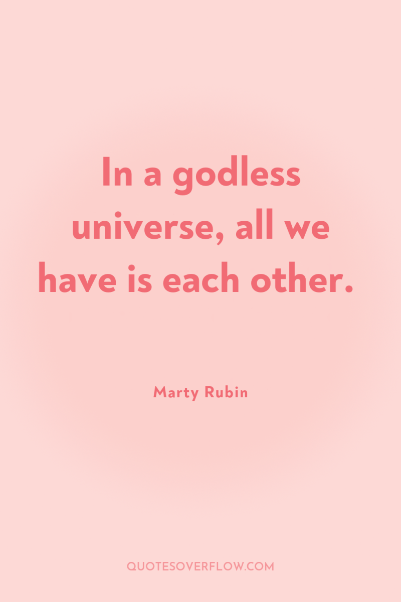 In a godless universe, all we have is each other. 