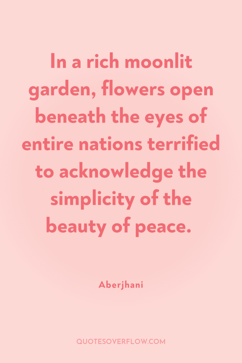 In a rich moonlit garden, flowers open beneath the eyes...