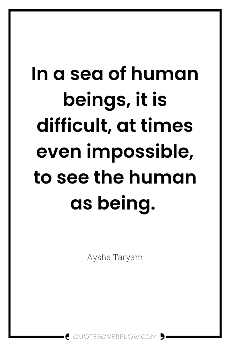 In a sea of human beings, it is difficult, at...