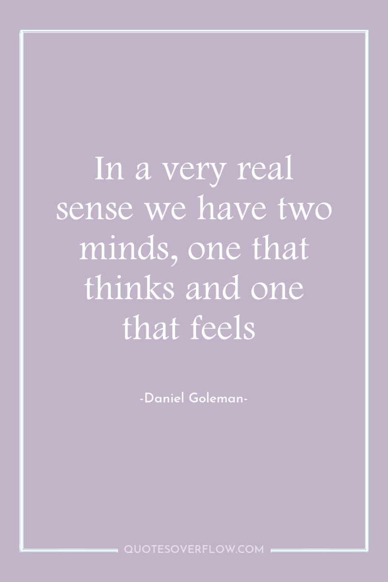 In a very real sense we have two minds, one...