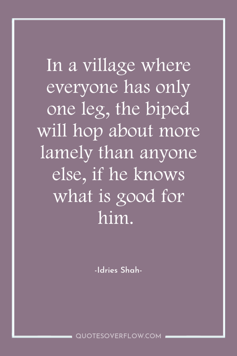 In a village where everyone has only one leg, the...