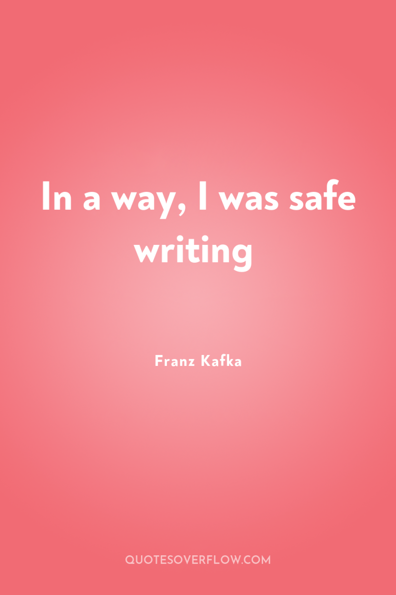 In a way, I was safe writing 