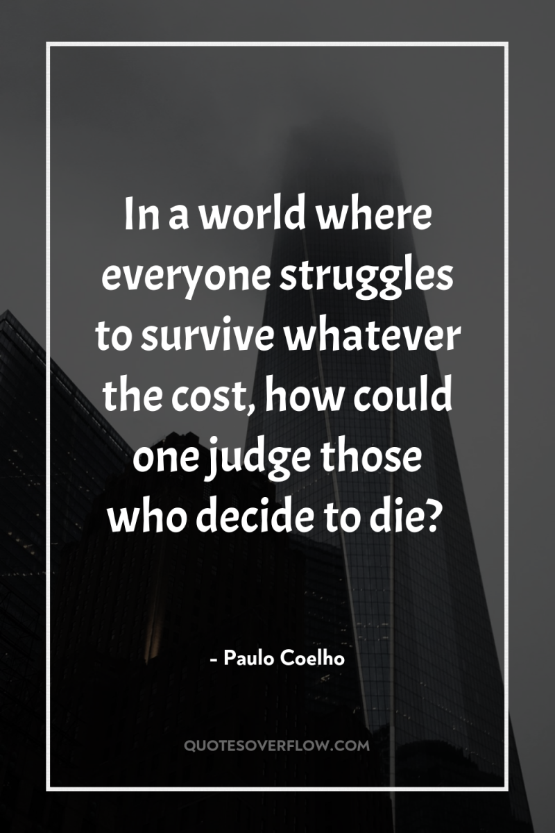 In a world where everyone struggles to survive whatever the...