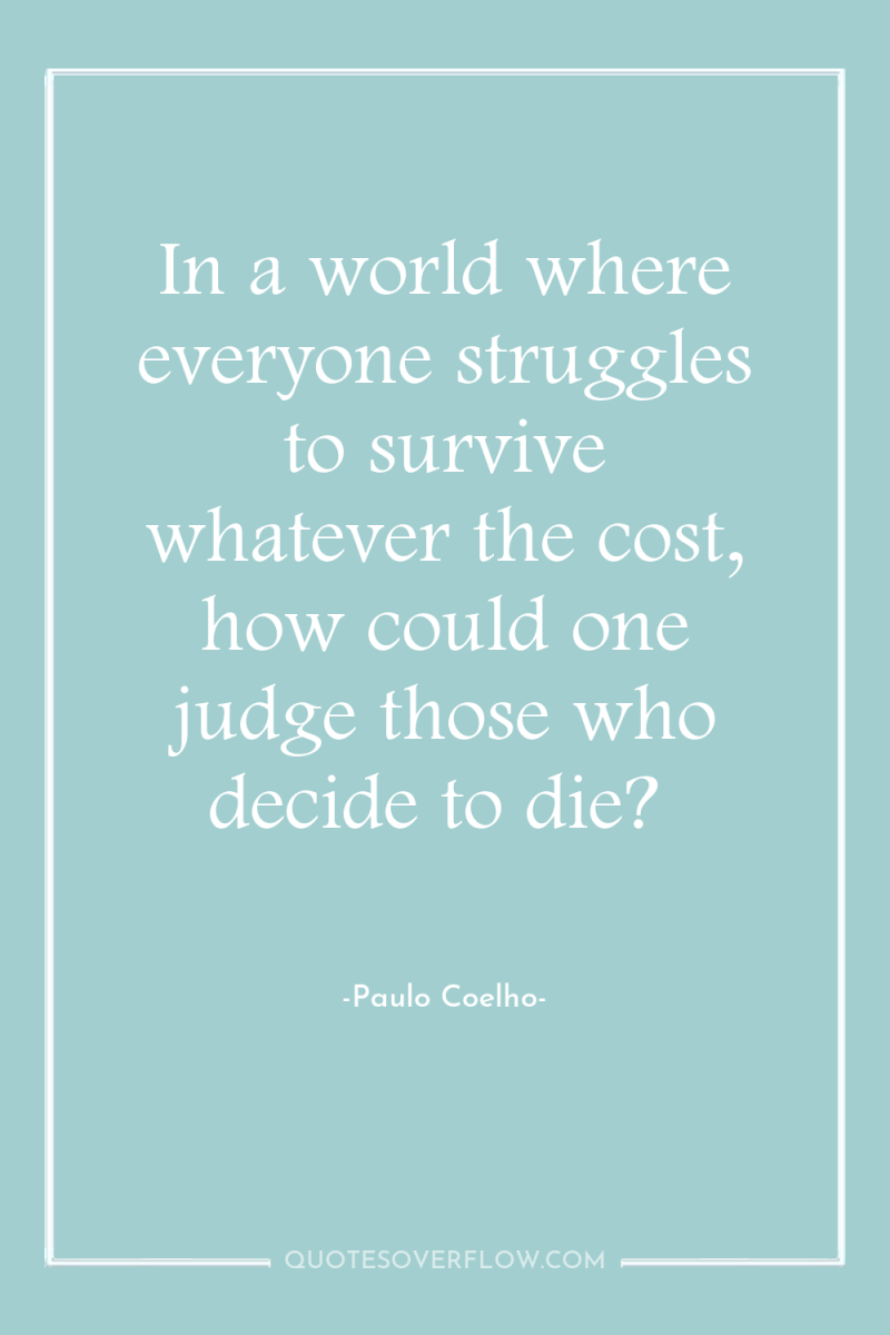 In a world where everyone struggles to survive whatever the...