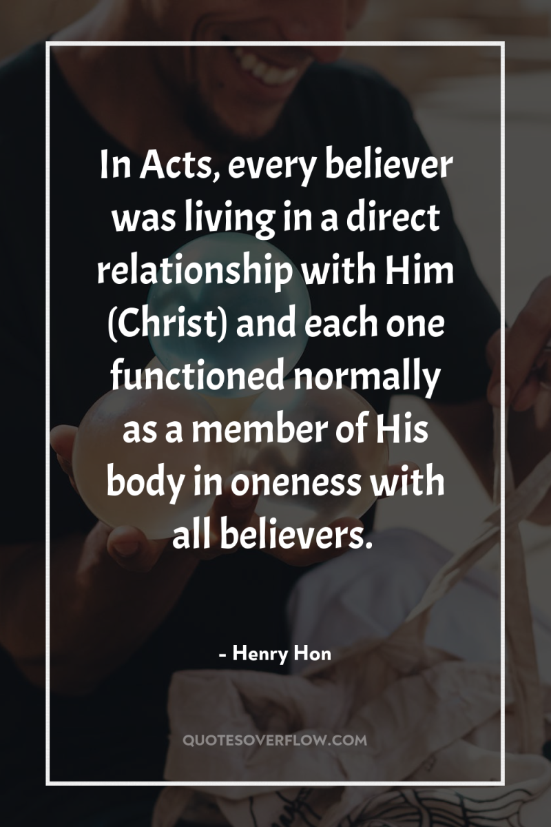 In Acts, every believer was living in a direct relationship...