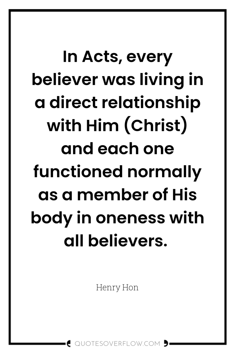 In Acts, every believer was living in a direct relationship...