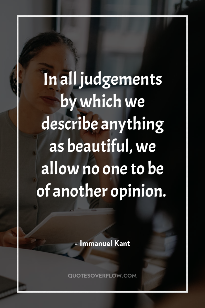 In all judgements by which we describe anything as beautiful,...