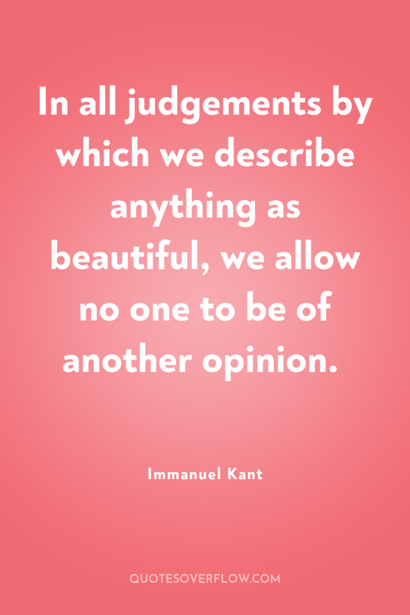In all judgements by which we describe anything as beautiful,...