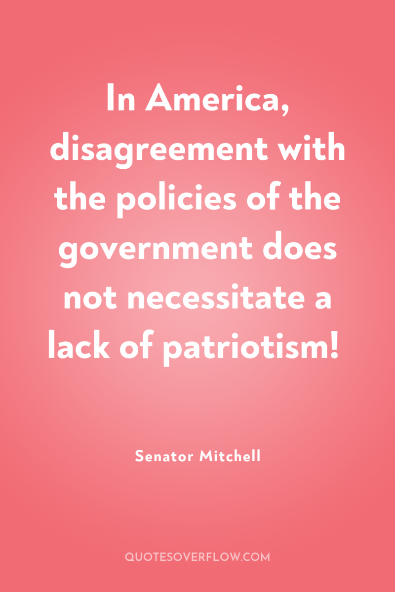 In America, disagreement with the policies of the government does...