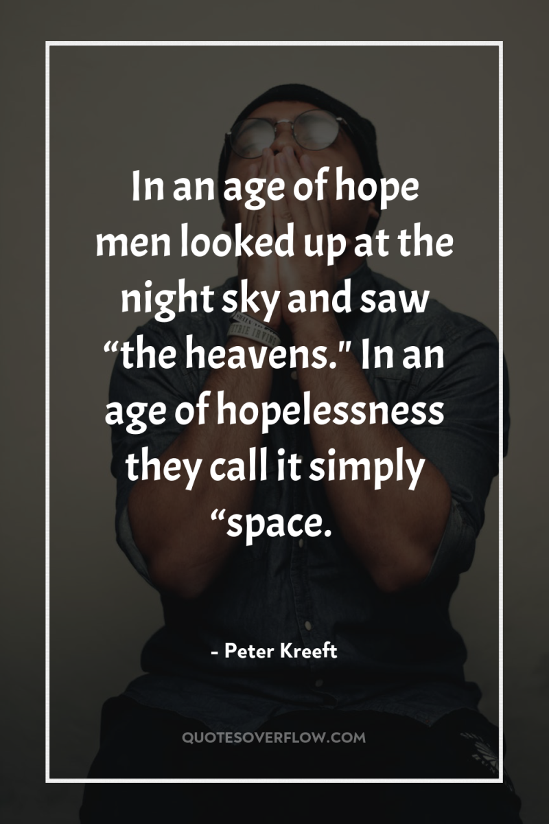 In an age of hope men looked up at the...