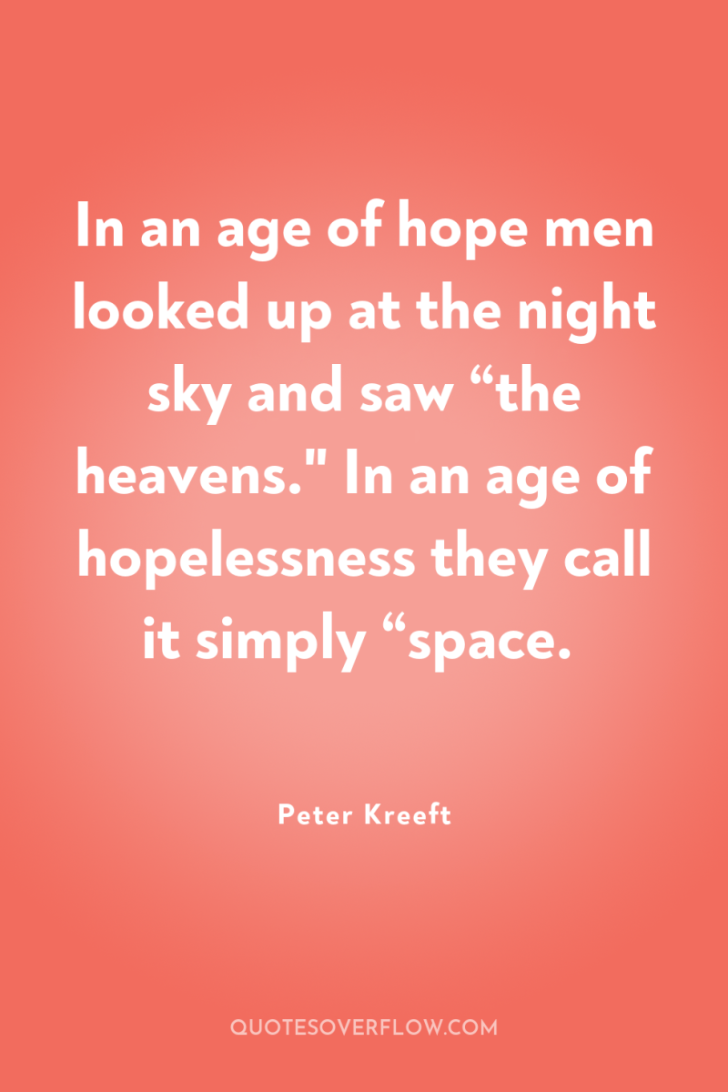 In an age of hope men looked up at the...
