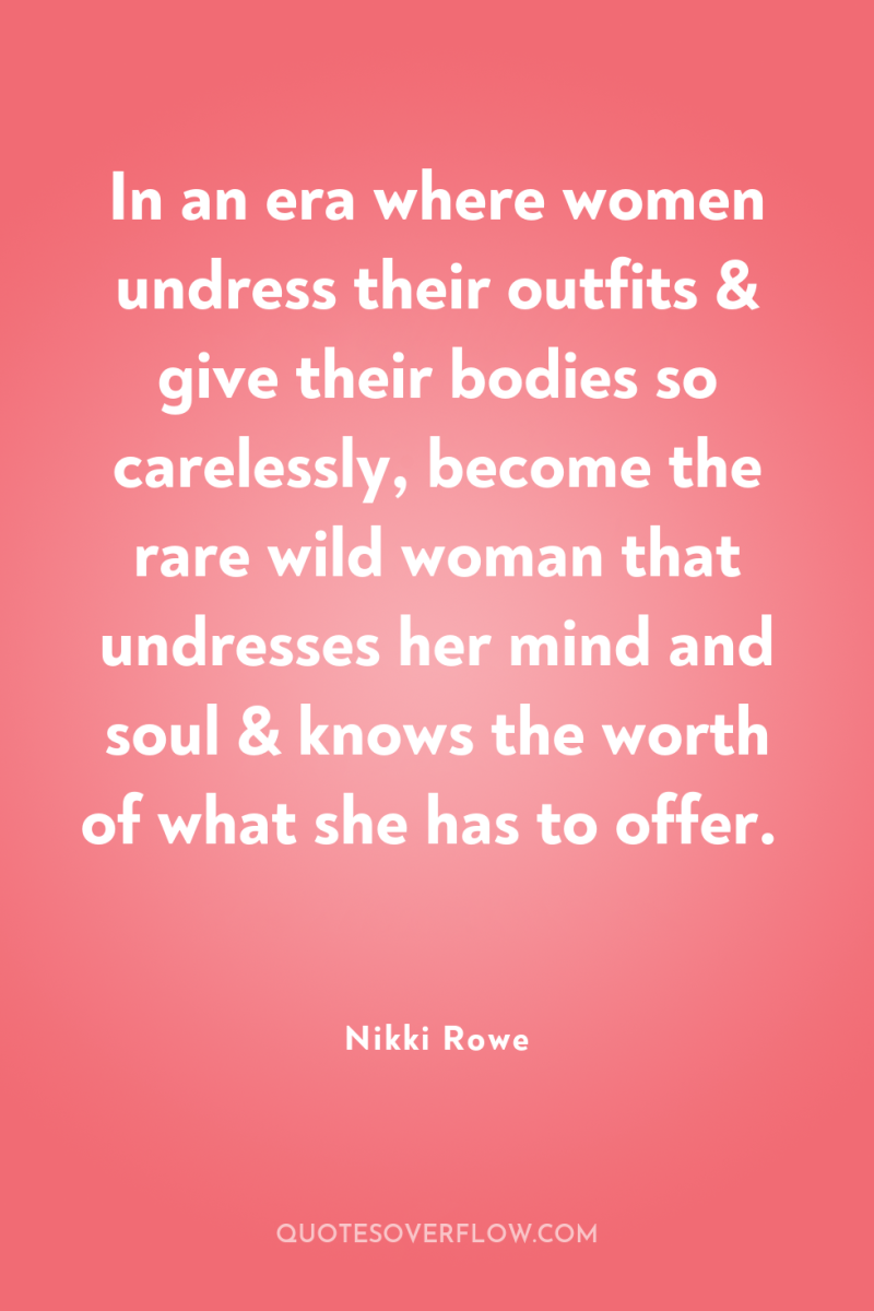 In an era where women undress their outfits & give...