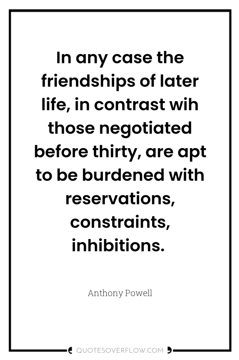 In any case the friendships of later life, in contrast...