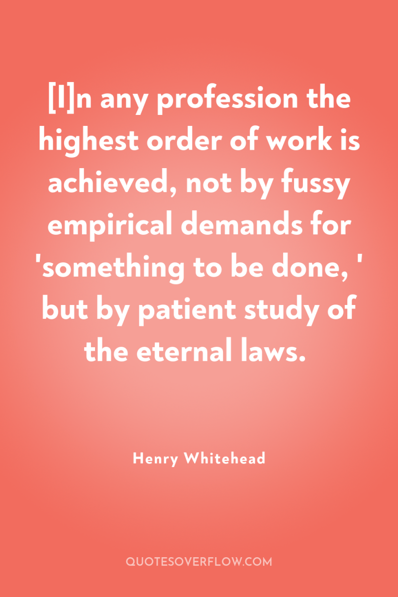 [I]n any profession the highest order of work is achieved,...