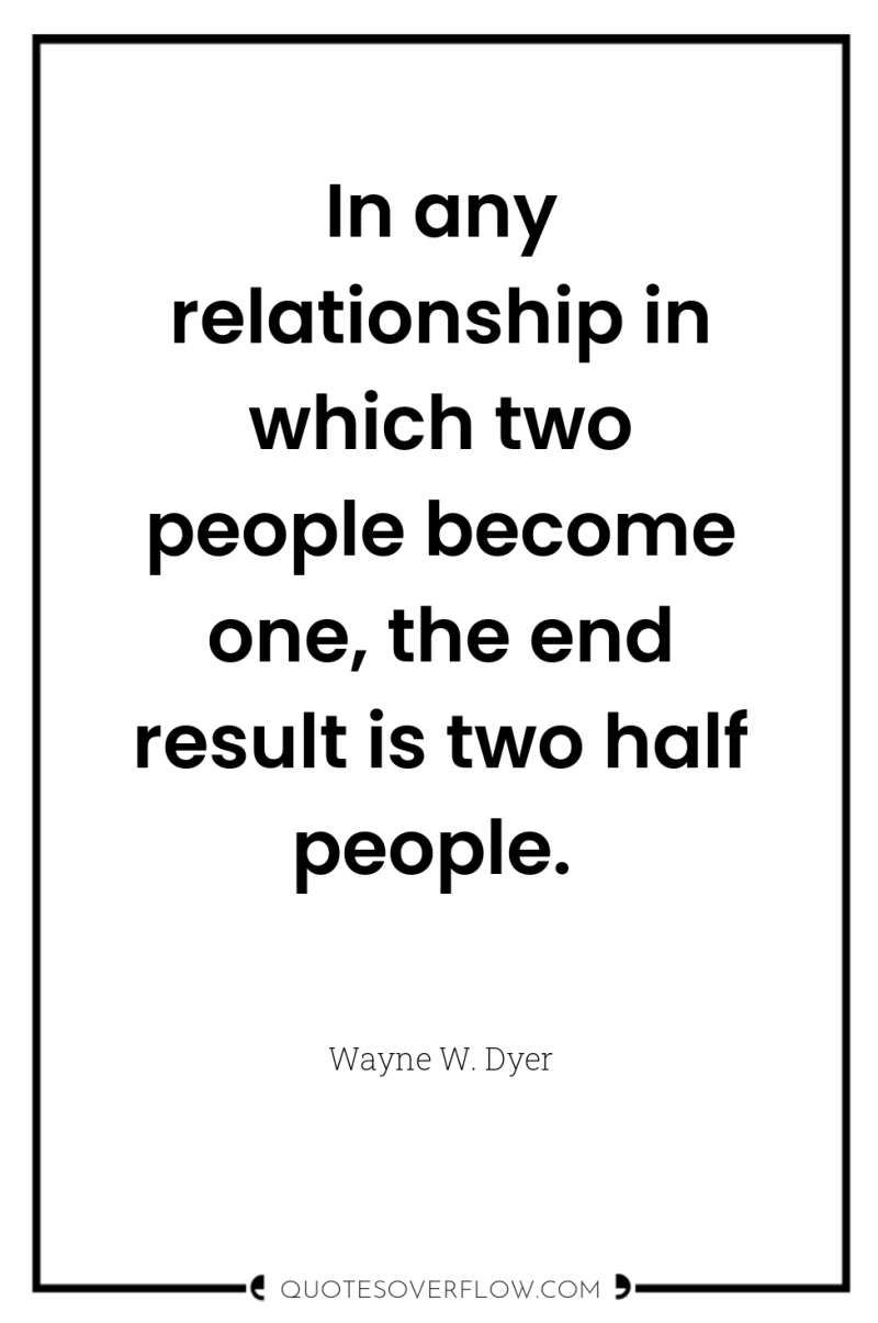 In any relationship in which two people become one, the...