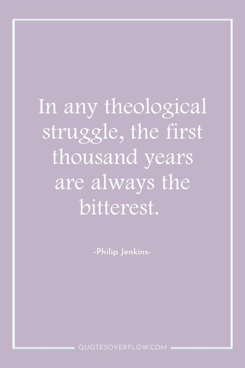 In any theological struggle, the first thousand years are always...