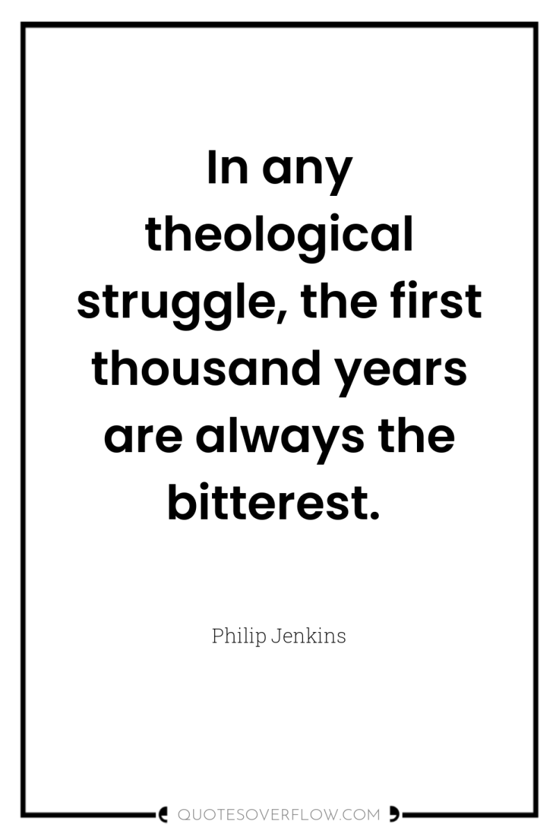 In any theological struggle, the first thousand years are always...