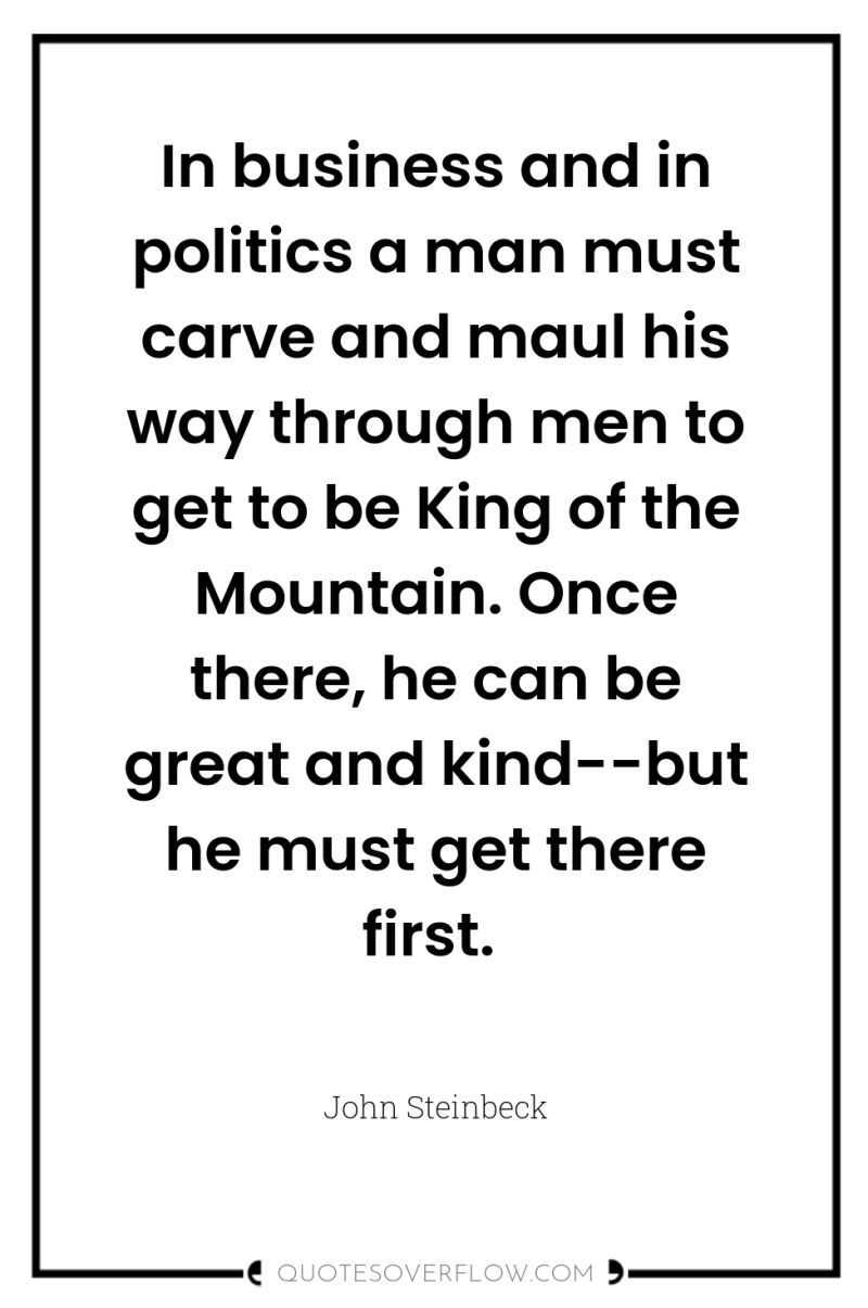 In business and in politics a man must carve and...