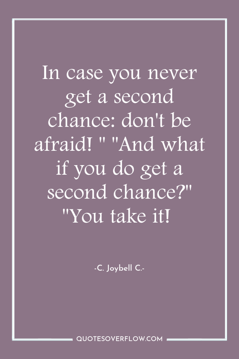 In case you never get a second chance: don't be...