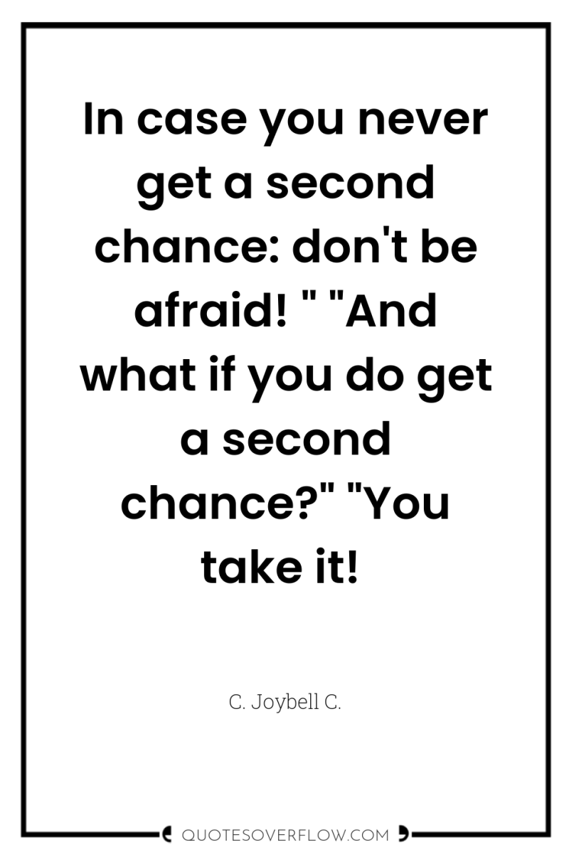 In case you never get a second chance: don't be...